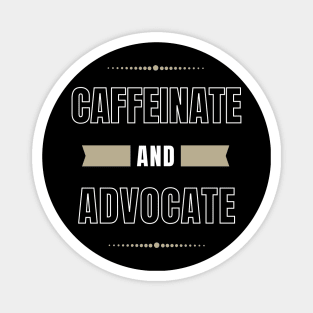 Caffeinate And Advocate, Coffee Lover Magnet